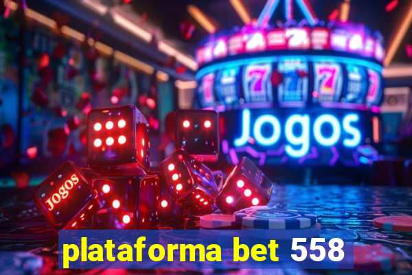 plataforma bet 558